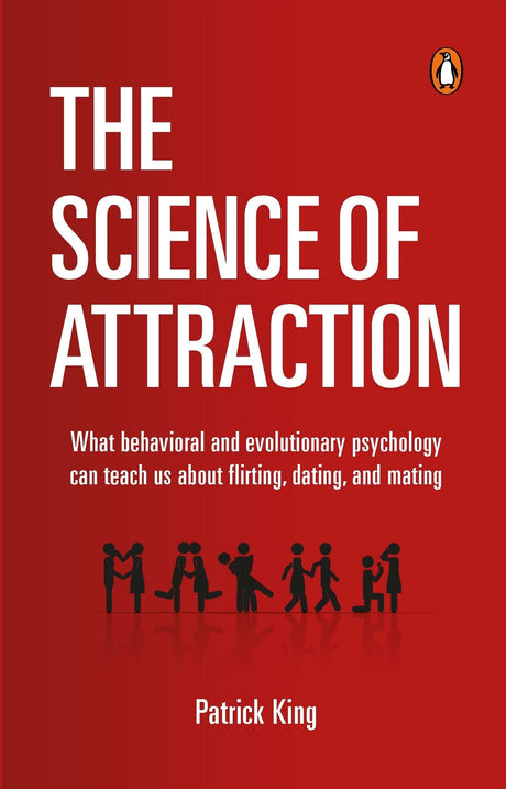 The Science of Attraction: What Behavioral And Evolutionary Psychology Can Teach Us About Flirting, Dating, and Mating - Retail Maharaj