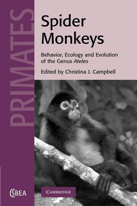 Spider Monkeys: Behavior, Ecology and Evolution of the Genus Ateles: 55 (Cambridge Studies in Biological and Evolutionary Anthropology) - Retail Maharaj