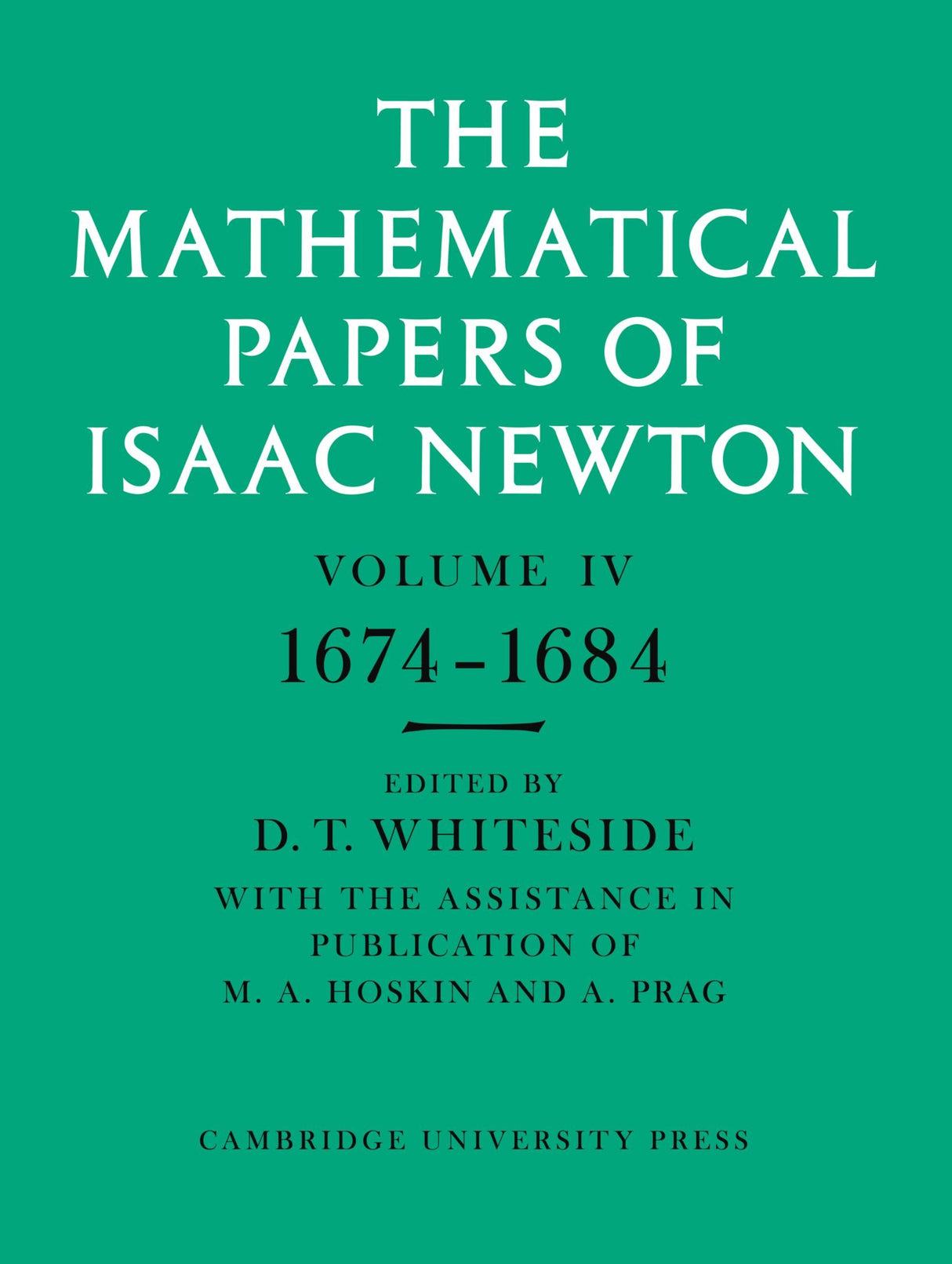 The Mathematical Papers of Isaac Newton: Volume 4, 1674-1684 (The Mathematical Papers of Sir Isaac Newton)