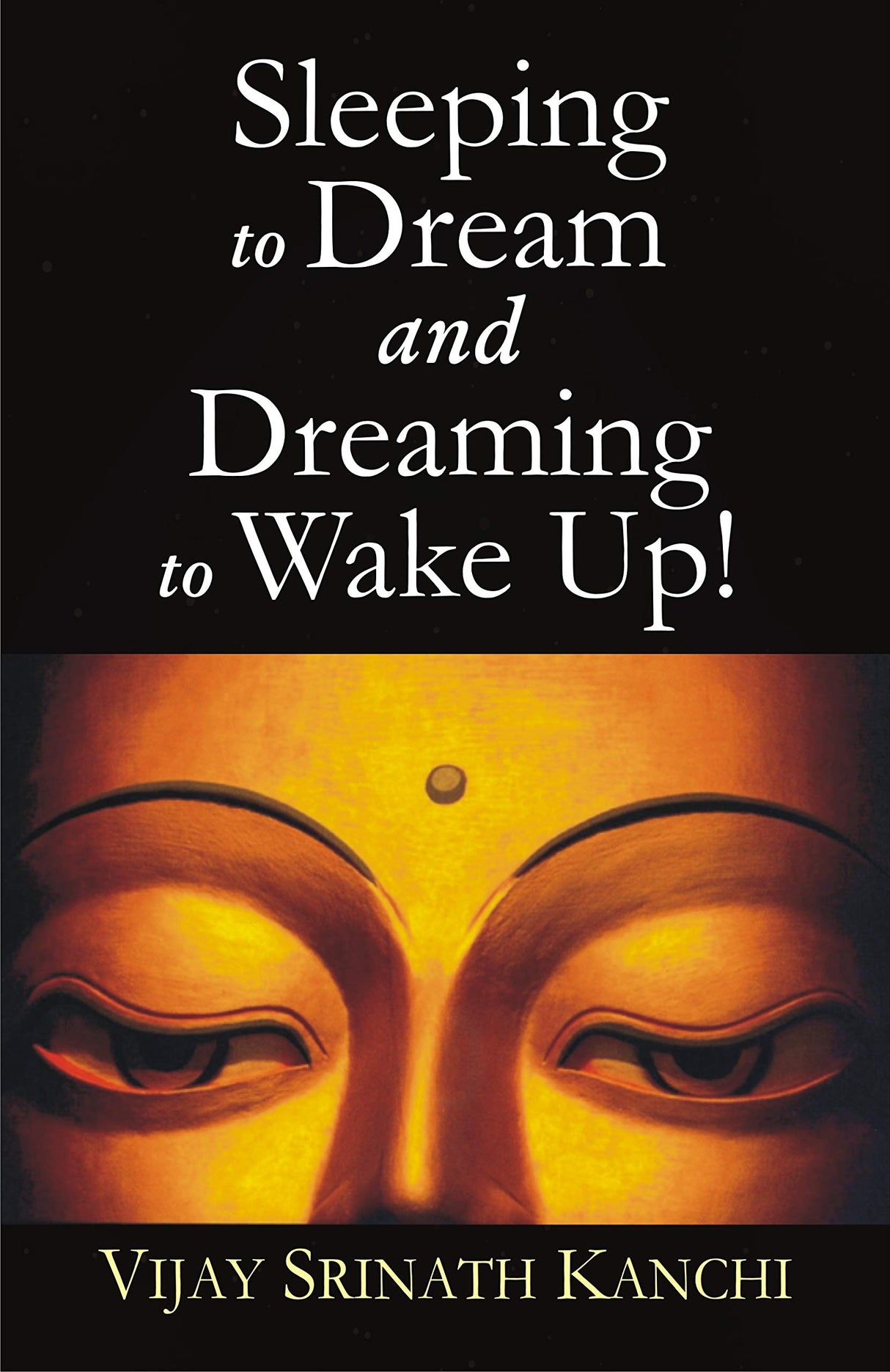 Sleeping to Dream and Dreaming to Wake Up-An Ontological and Epistemological Inquiry into the Nature of Dream and Sleep - Retail Maharaj