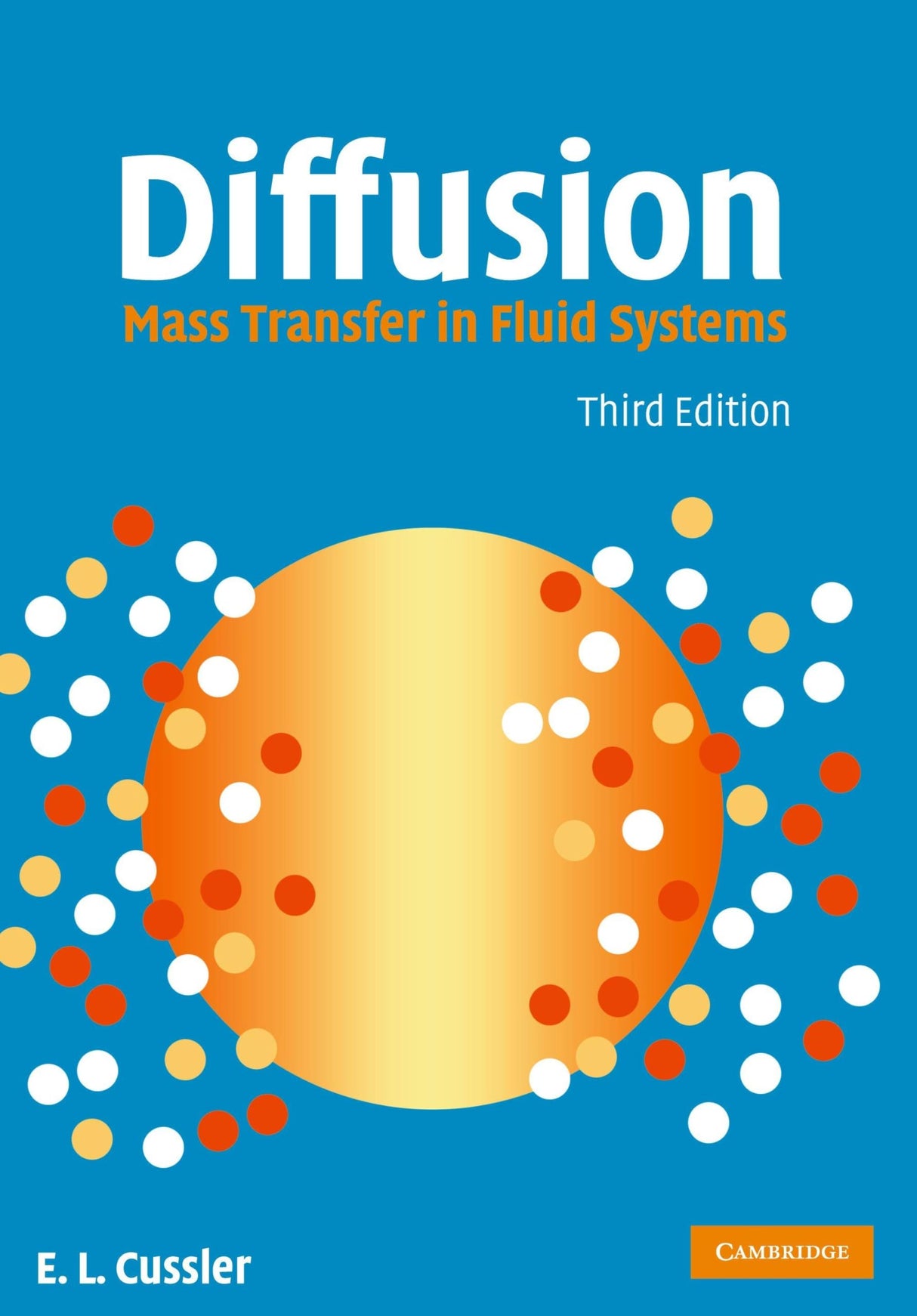 Diffusion: Mass Transfer in Fluid Systems (Cambridge Series in Chemical Engineering)