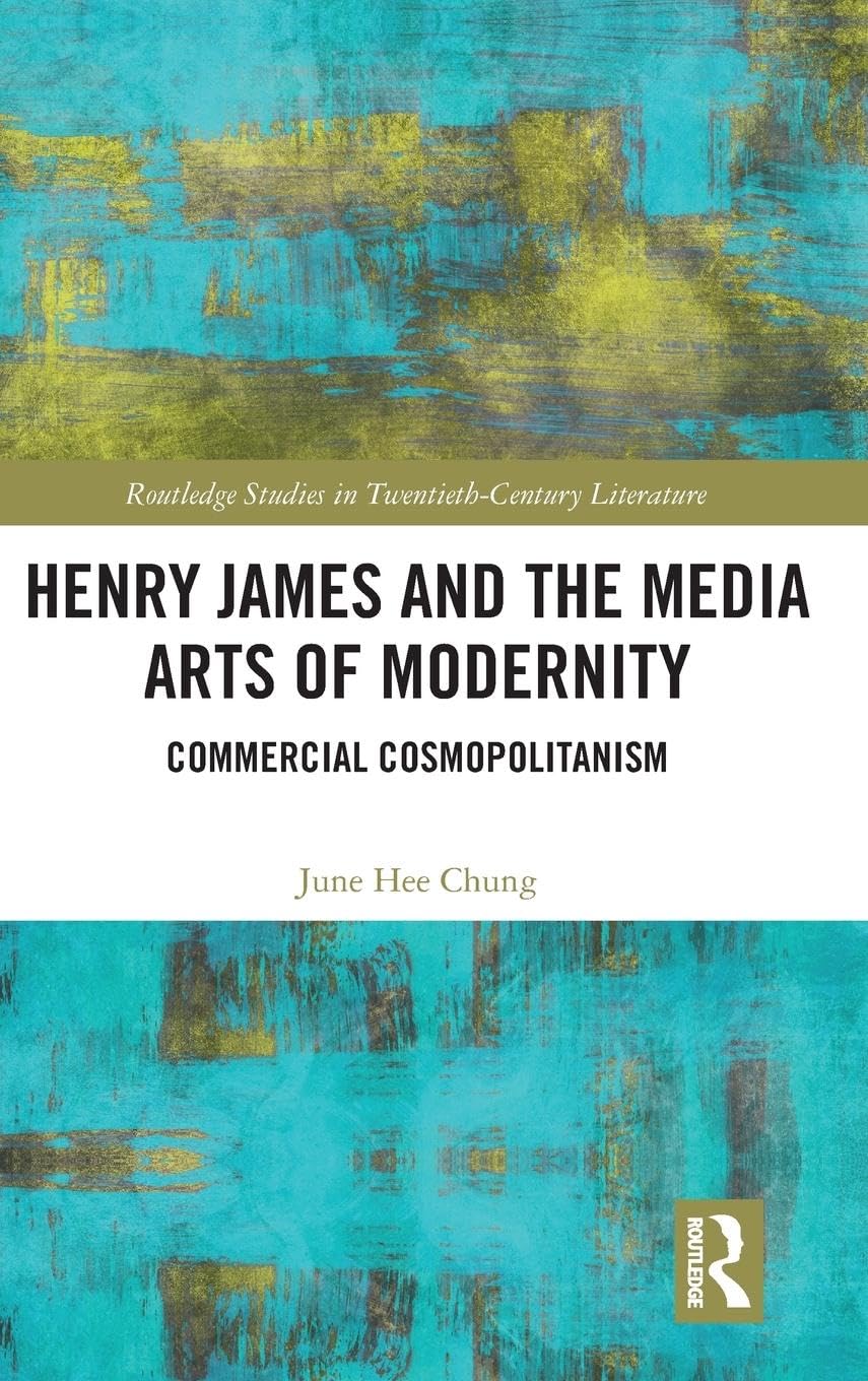 Henry James and the Media Arts of Modernity: Commercial Cosmopolitanism - Retail Maharaj