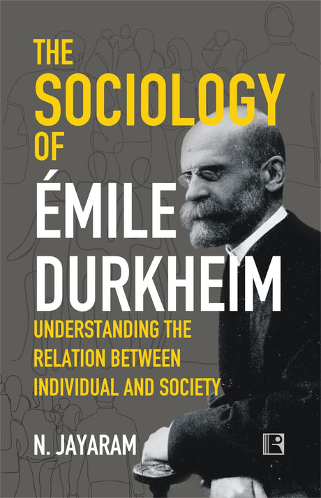 THE SOCIOLOGY OF EMILE DURKHEIM: Understanding the Relation between Individual and Society - Retail Maharaj