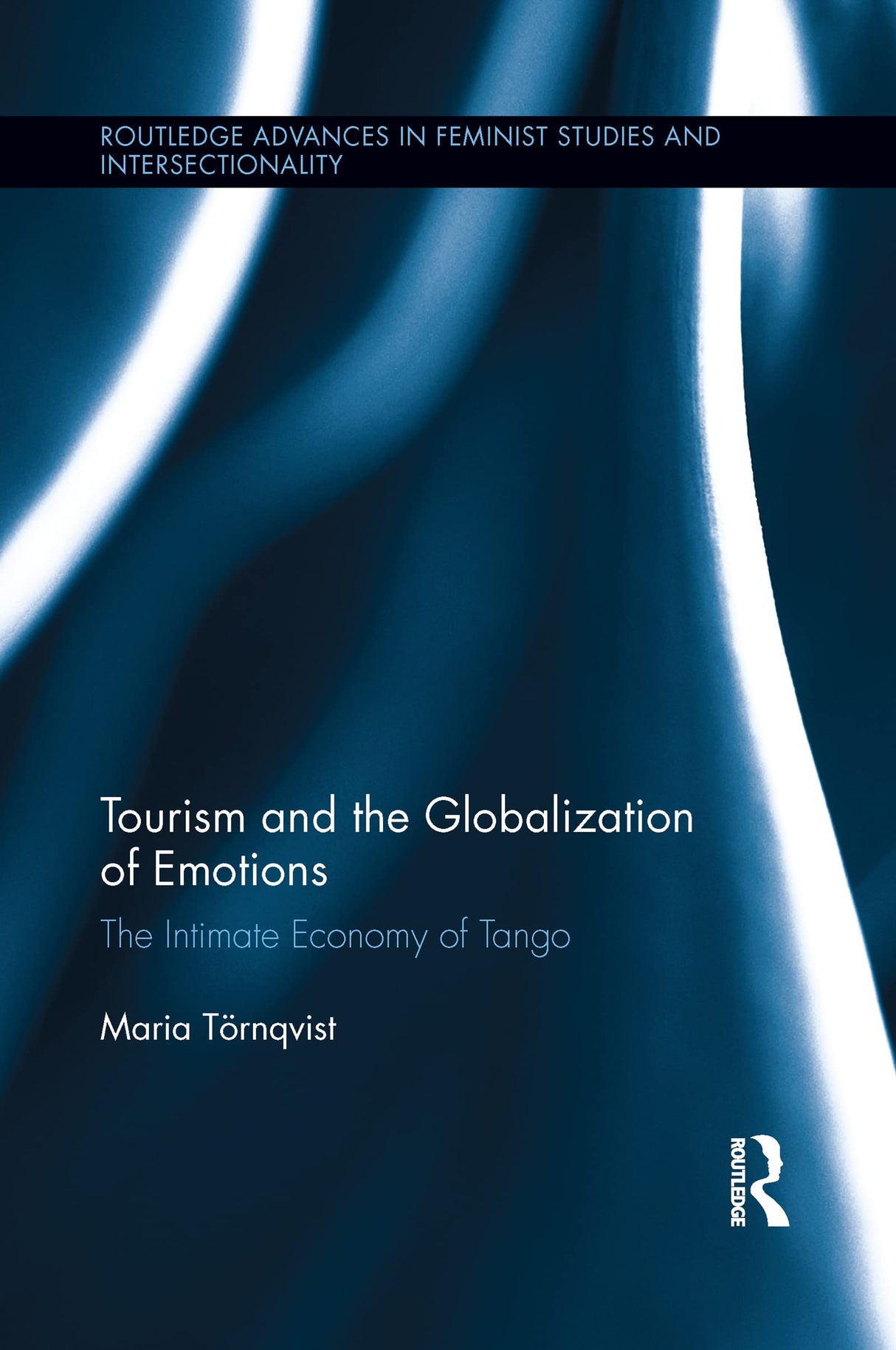 Tourism and the Globalization of Emotions: The Intimate Economy of Tango (Routledge Advances in Feminist Studies and Intersectionality) - Retail Maharaj