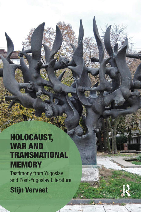 Holocaust, War and Transnational Memory: Testimony from Yugoslav and Post-yugoslav Literature - Retail Maharaj