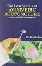 The Lost Secrets Of Ayurvedic Acupuncture: An Ayurvedic Guide To Acupuncture Based Upon The Suchi Veda Science Of Acupuncture, The Traditional Indian System - Retail Maharaj