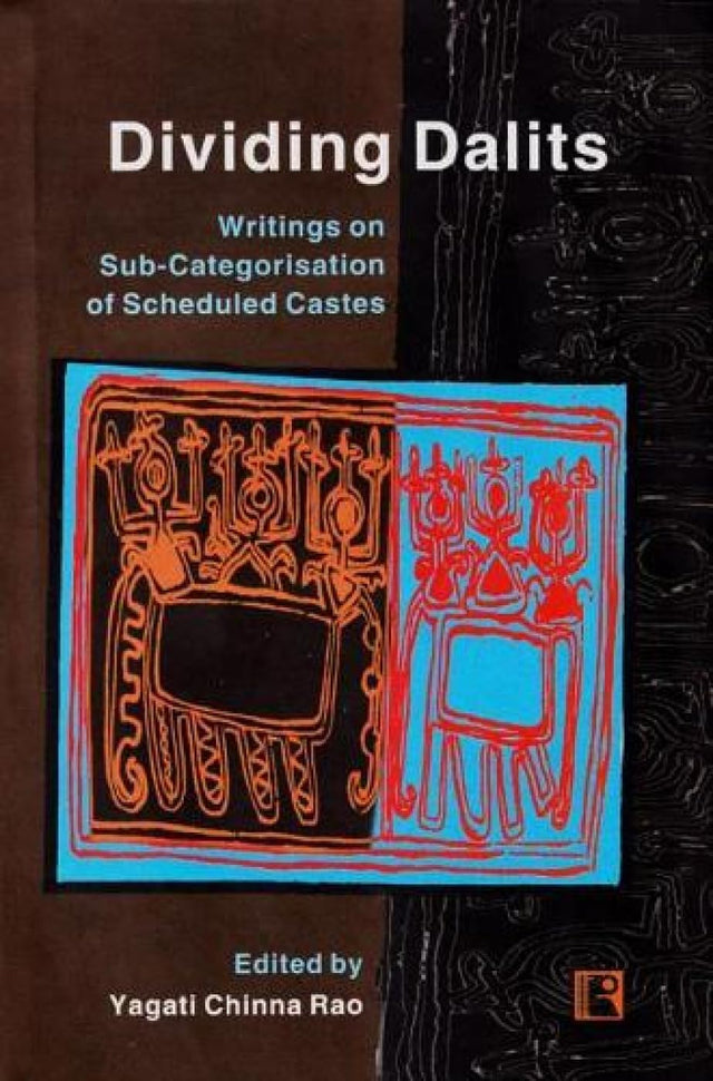 Dividing Dalits: Writings on Sub-categorisation of Scheduled Castes - Retail Maharaj