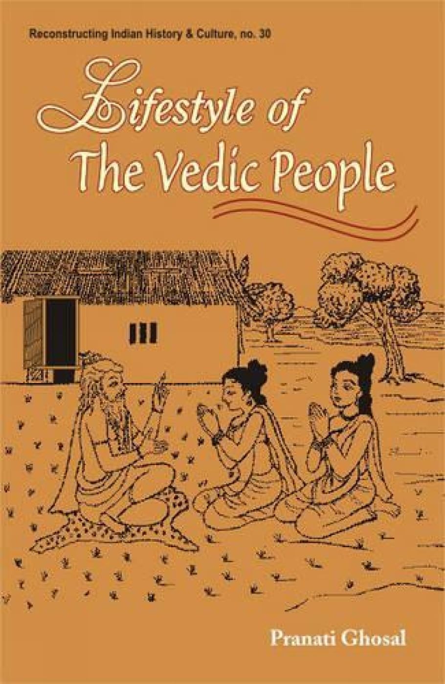 Lifestyle of the Vedic People: No. 30 (Reconstructing Indian History and Culture, No. 30) - Retail Maharaj
