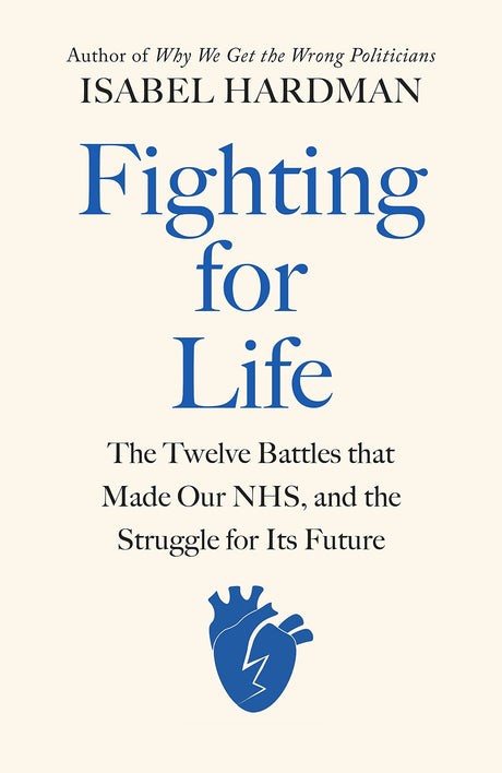 Fighting for Life: The Twelve Battles that Made Our NHS, and the Struggle for Its Future - Retail Maharaj