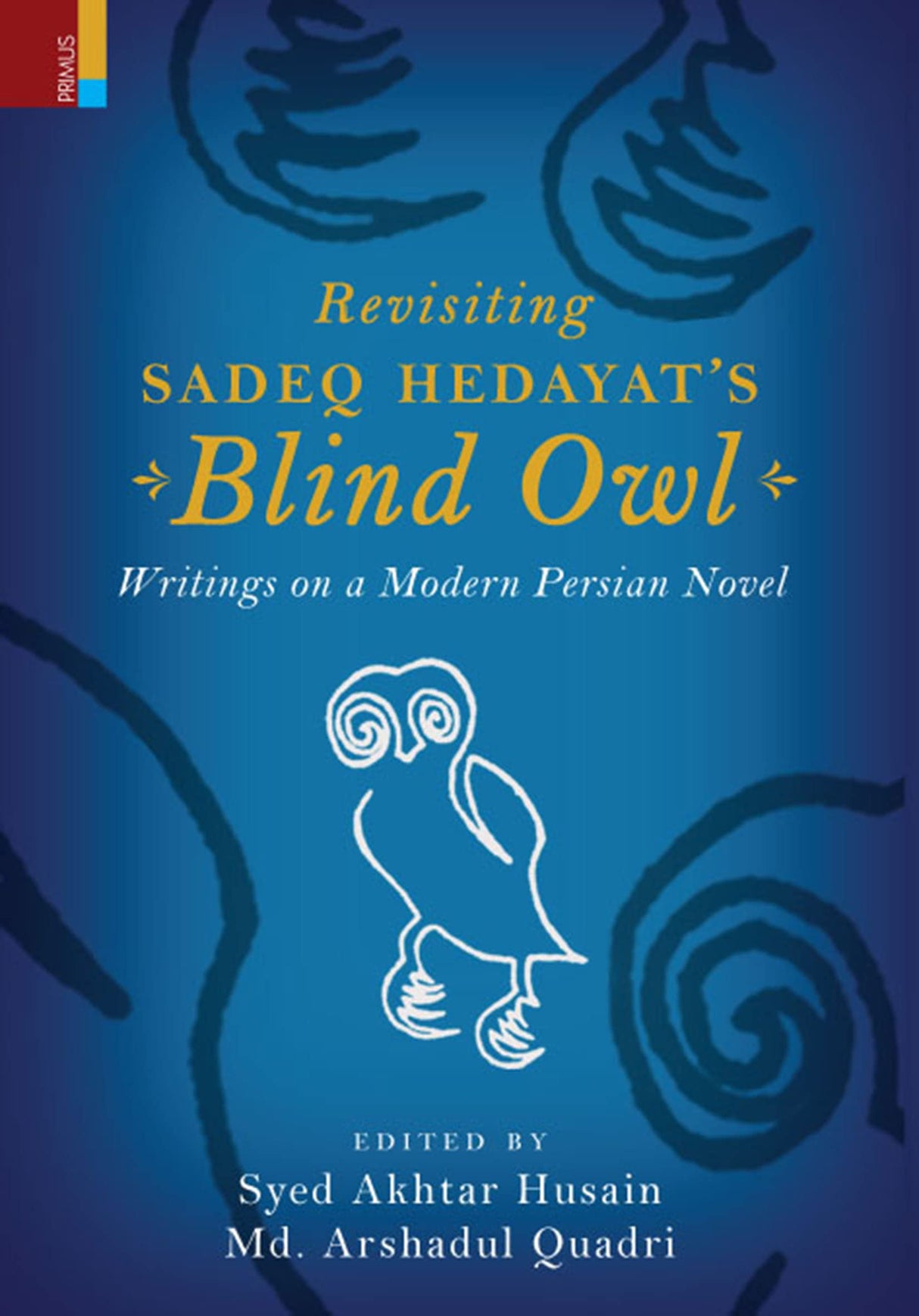 Revisiting Sadeq Hedayat's Blind Owl: Writings on a Modern Persian Novel - Retail Maharaj