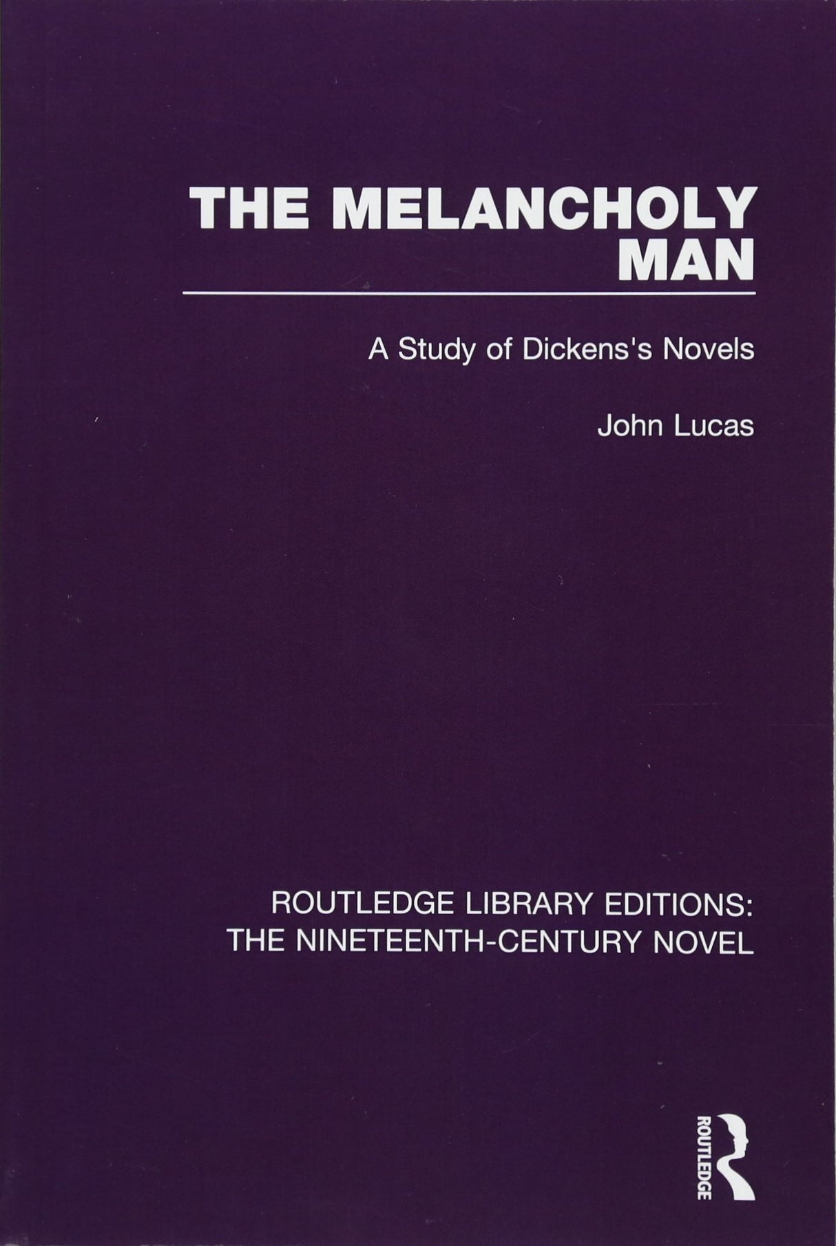 The Melancholy Man: A Study of Dickens's Novels: 25 (Routledge Library Editions: The Nineteenth-Century Novel) - Retail Maharaj
