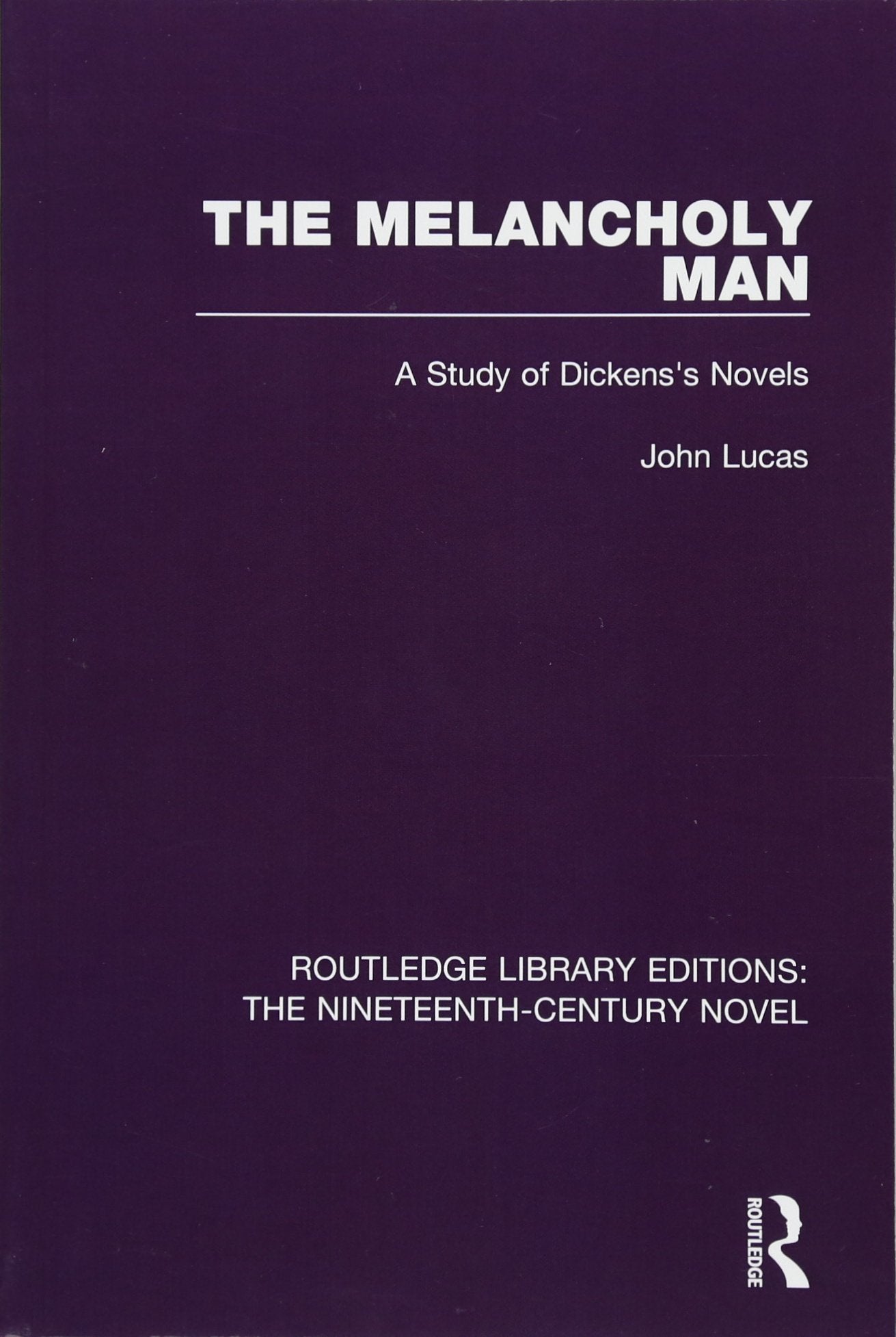 The Melancholy Man: A Study of Dickens's Novels: 25 (Routledge Library Editions: The Nineteenth-Century Novel) - Retail Maharaj