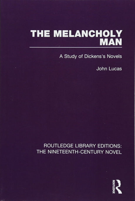 The Melancholy Man: A Study of Dickens's Novels: 25 (Routledge Library Editions: The Nineteenth-Century Novel) - Retail Maharaj