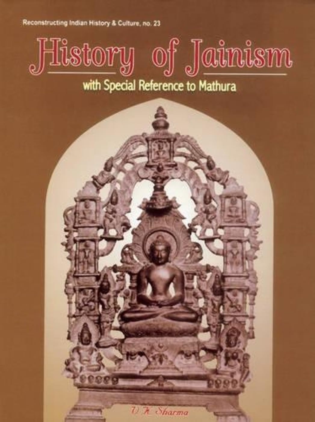 History of Jainism: With Special Reference to Mathura: No. 23 (Reconstructing Indian History and Culture) - Retail Maharaj