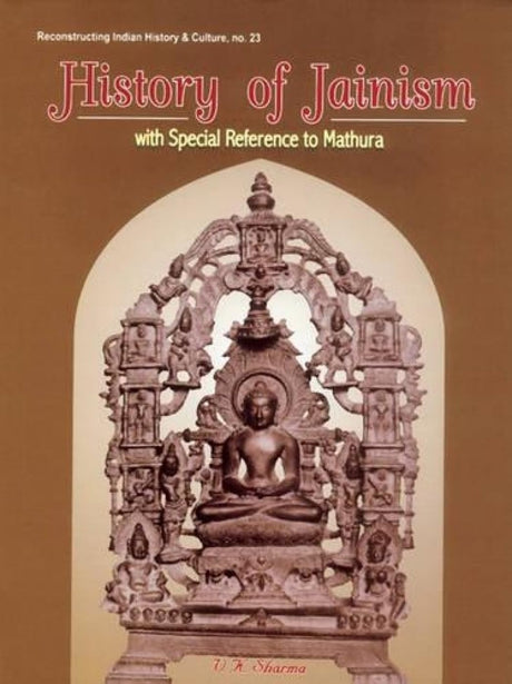 History of Jainism: With Special Reference to Mathura: No. 23 (Reconstructing Indian History and Culture) - Retail Maharaj