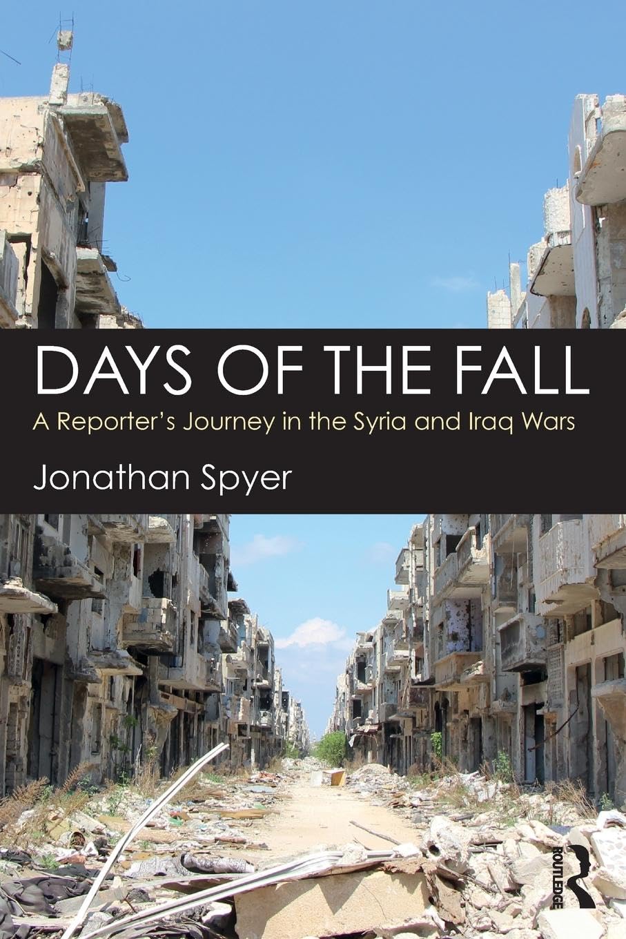 Days of the Fall: A Reporter’s Journey in the Syria and Iraq Wars - Retail Maharaj