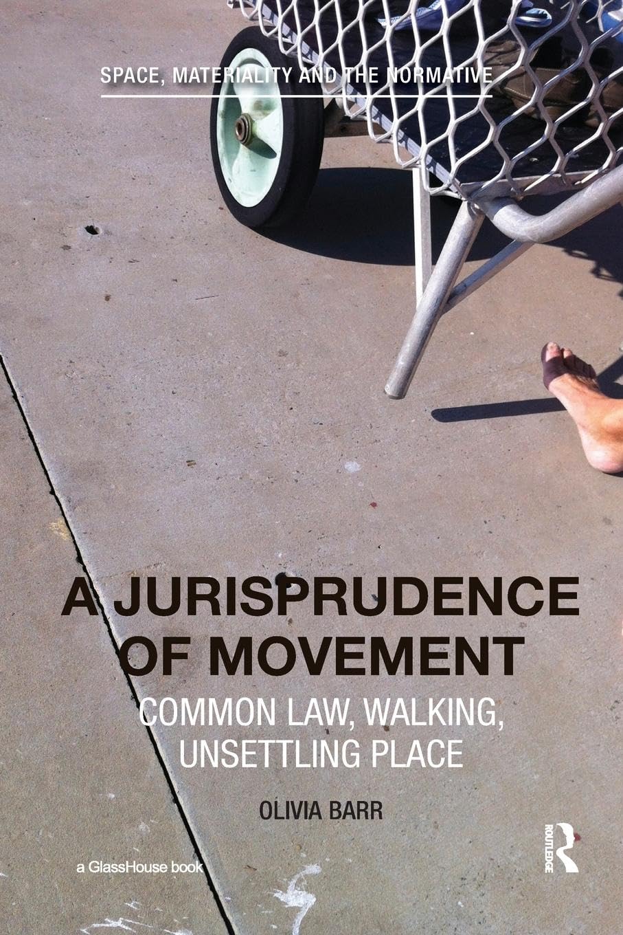 A Jurisprudence of Movement: Common Law, Walking, Unsettling Place (Space, Materiality and the Normative) - Retail Maharaj