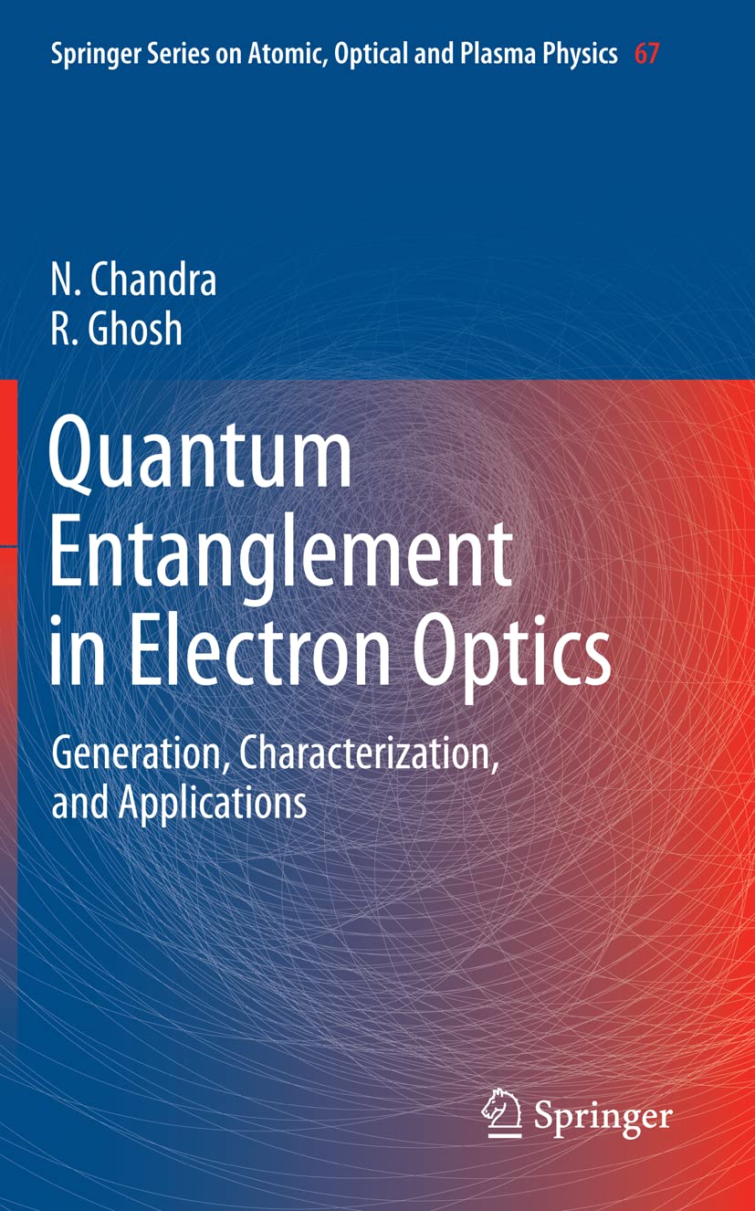 Quantum Entanglement in Electron Optics: Generation, Characterization, and Applications: 67 (Springer Series on Atomic, Optical, and Plasma Physics) - Retail Maharaj