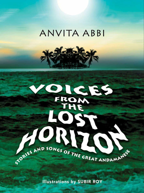 Voices from the Lost Horizon: Stories and Songs of The Great Andamanese (H.B) - Retail Maharaj