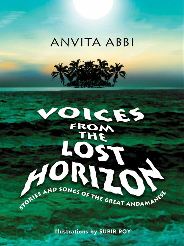 Voices from the Lost Horizon: Stories and Songs of The Great Andamanese (H.B) - Retail Maharaj