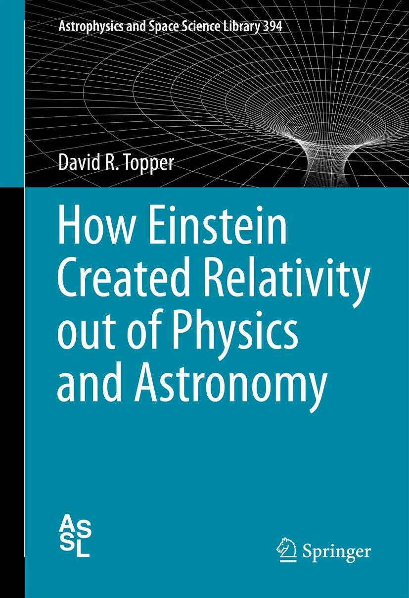 How Einstein Created Relativity out of Physics and Astronomy: 394 (Astrophysics and Space Science Library) - Retail Maharaj