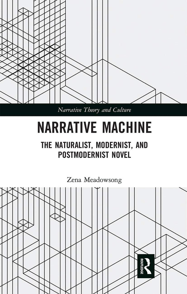 Narrative Machine: The Naturalist, Modernist, and Postmodernist Novel (Narrative Theory and Culture) - Retail Maharaj