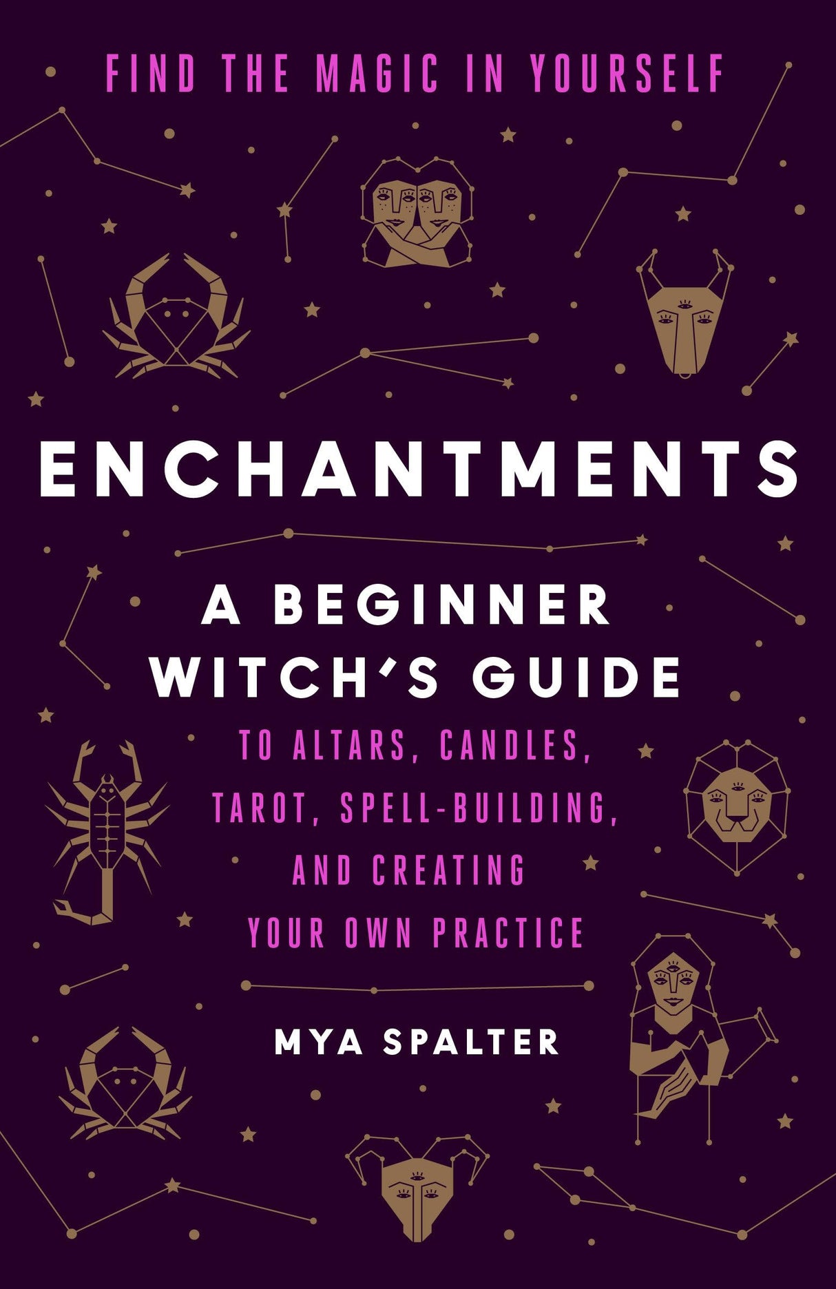 Enchantments: Find the Magic in Yourself: A Beginner Witch's Guide