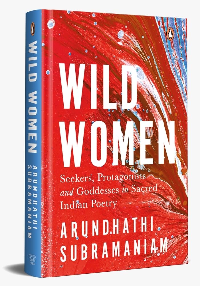 Wild Women: Seekers, Protagonists and Goddesses in Sacred Indian Poetry - Retail Maharaj