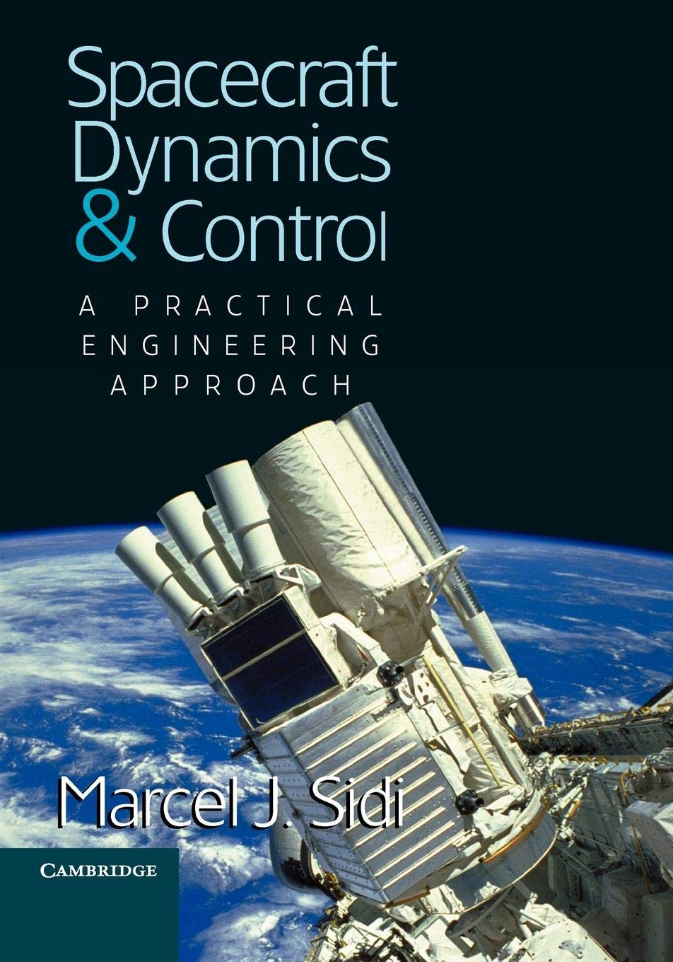 Spacecraft Dynamics and Control: A Practical Engineering Approach: 7 (Cambridge Aerospace Series, 7)
