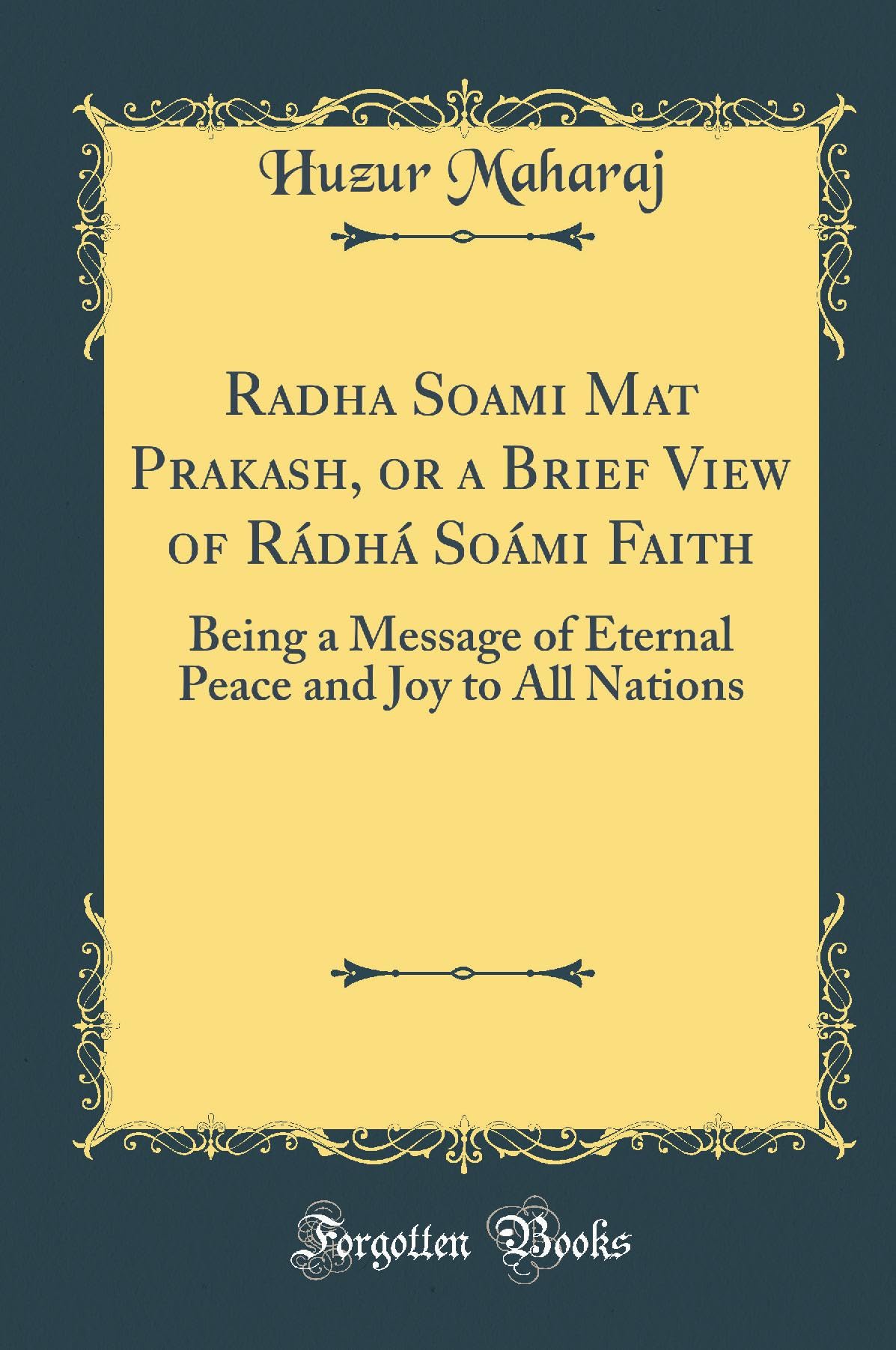 Radha Soami Mat Prakash, or a Brief View of R dh So mi Faith: Being a Message of Eternal Peace and Joy to All Nations (Classic Reprint) - Retail Maharaj