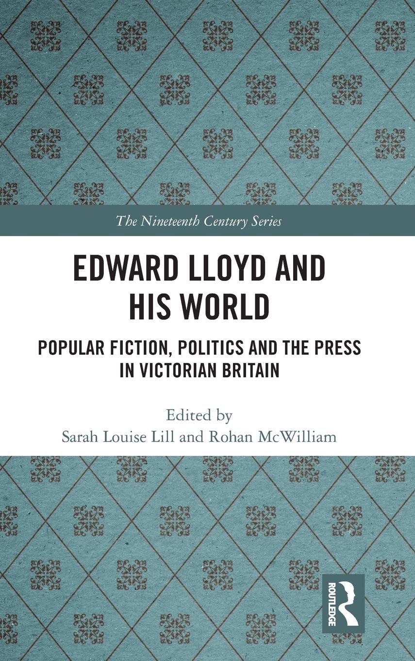 Edward Lloyd and His World: Popular Fiction, Politics and the Press in Victorian Britain (The Nineteenth Century Series) - Retail Maharaj