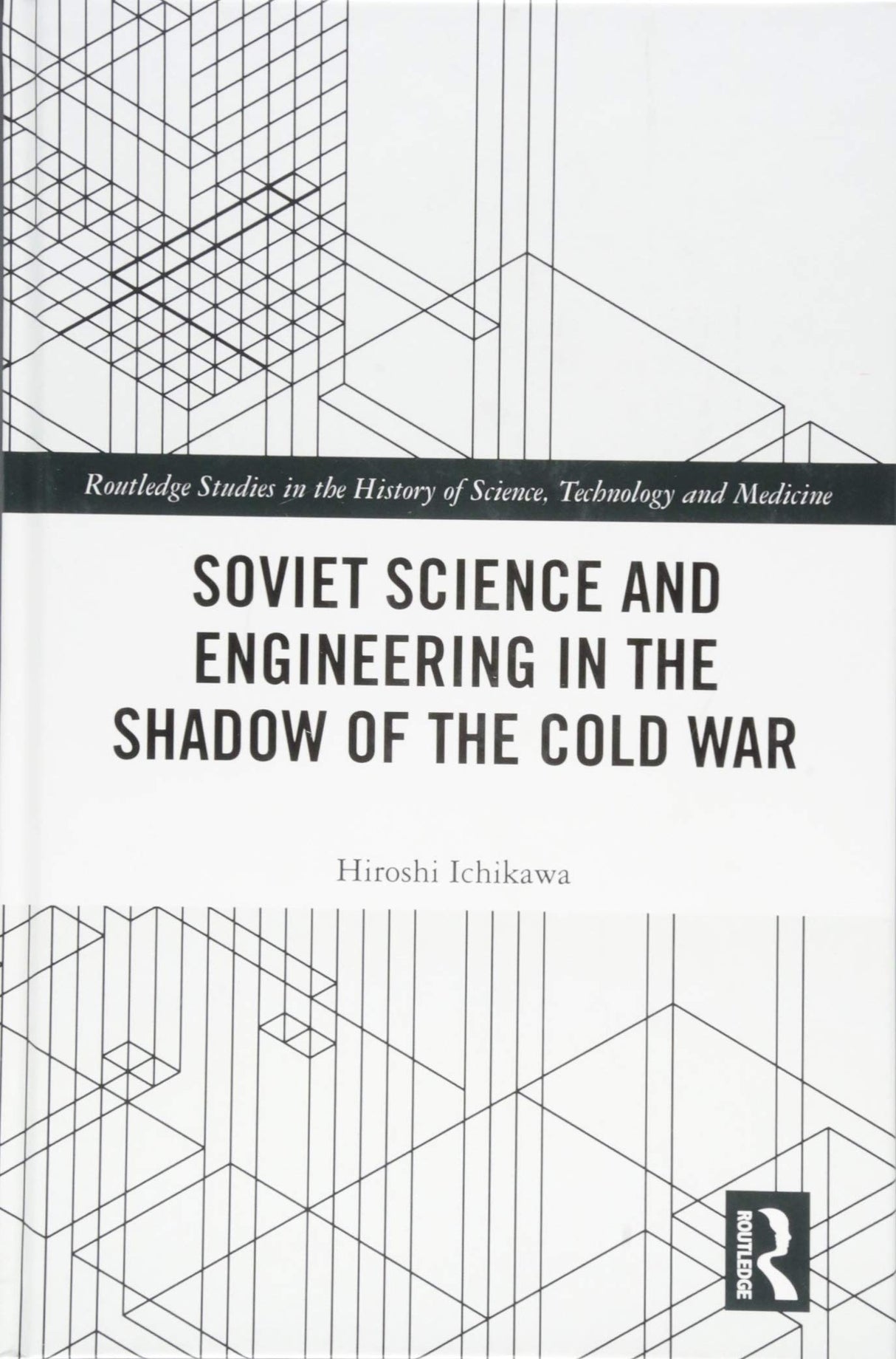 Soviet Science and Engineering in the Shadow of the Cold War (Routledge Studies in the History of Science, Technology and Medicine) - Retail Maharaj