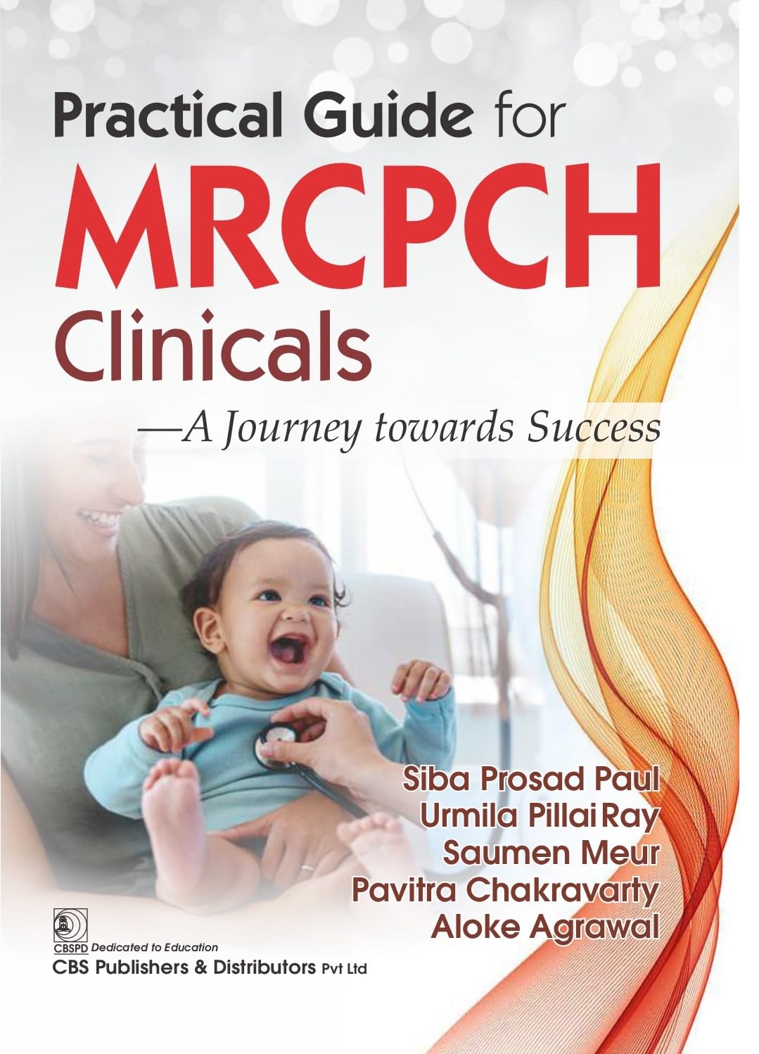 Practical Guide For Mrcpch Clinicals A Journey Towards Success (Pb 2024)