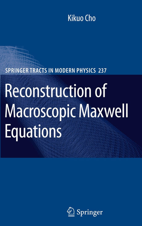 Reconstruction of Macroscopic Maxwell Equations: A Single Susceptibility Theory: 237 (Springer Tracts in Modern Physics) - Retail Maharaj