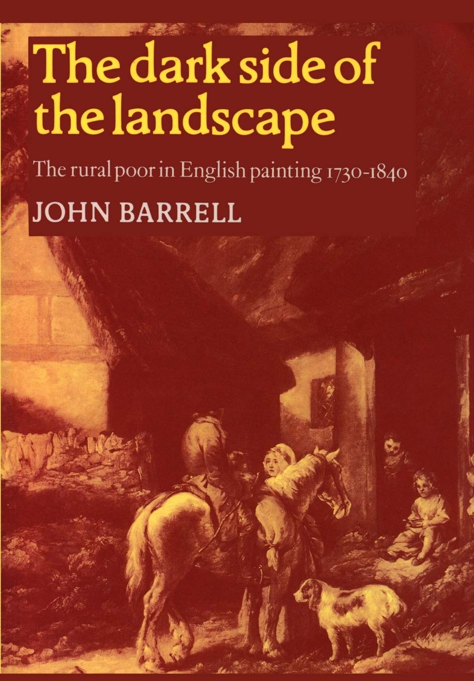 The Dark Side of the Landscape: The Rural Poor in English Painting 1730–1840 (Cambridge Paperback Library)