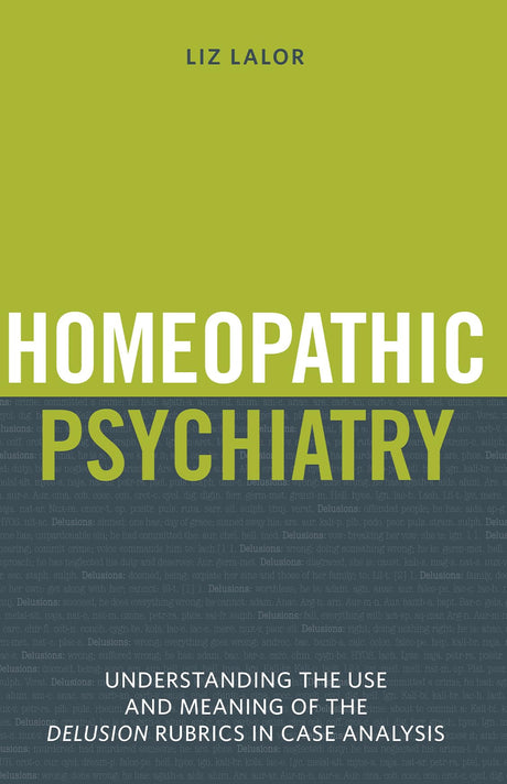 Homeopathic Psychiatry - Understanding the Use and Meaning of the Delusion Rubrics in Case Analysis - Retail Maharaj