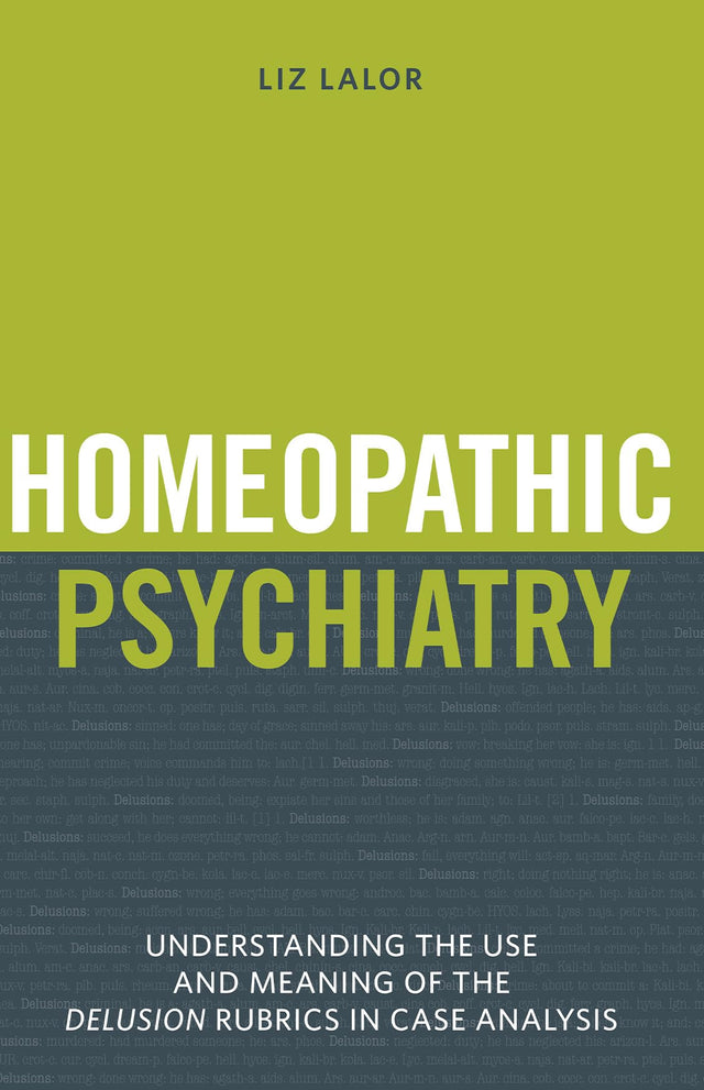 Homeopathic Psychiatry - Understanding the Use and Meaning of the Delusion Rubrics in Case Analysis - Retail Maharaj