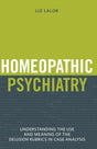 Homeopathic Psychiatry - Understanding the Use and Meaning of the Delusion Rubrics in Case Analysis - Retail Maharaj