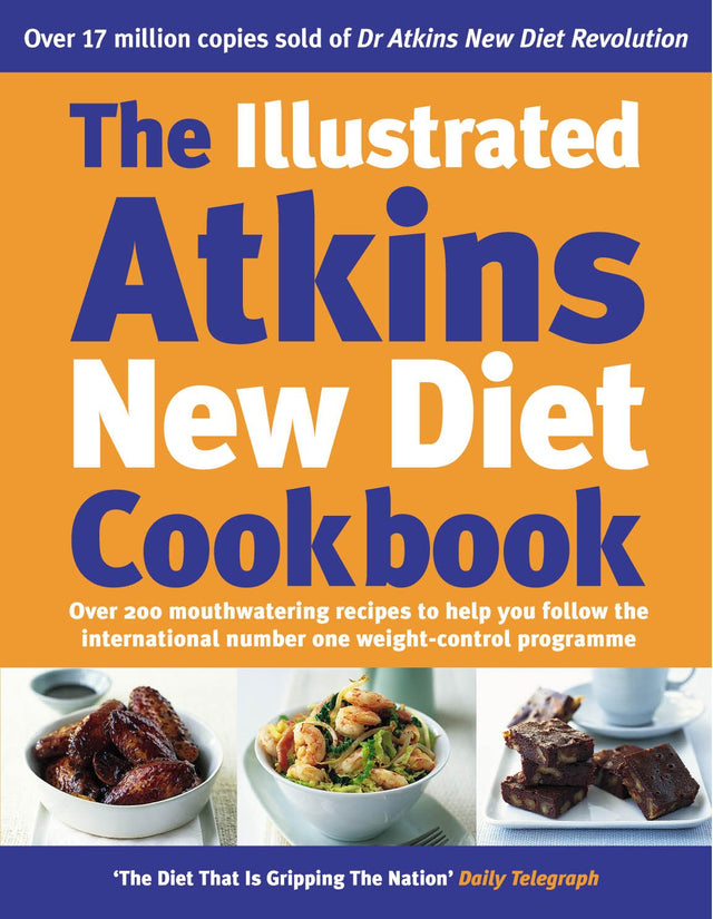 The Illustrated Atkins New Diet Cookbook: Over 200 Mouthwatering Recipes to Help You Follow the Intern ational Number One Weight-Loss Programme - Retail Maharaj
