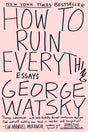 How To Ruin Everything: Essays - Retail Maharaj