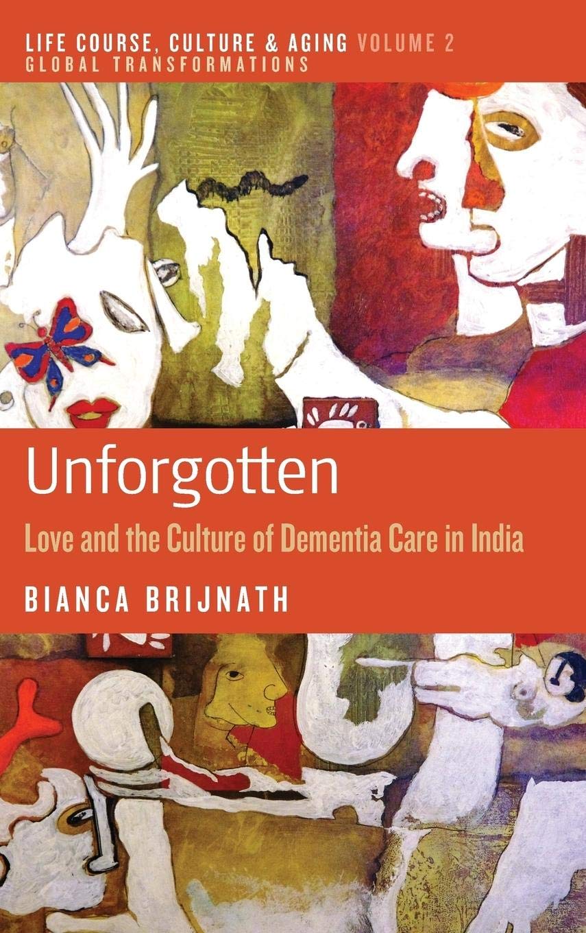 Unforgotten: Love and the Culture of Dementia Care in India: 2 (Life Course, Culture and Aging: Global Transformations) - Retail Maharaj