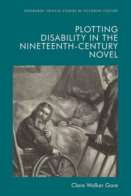 Plotting Disability in the Nineteenth-Century Novel (Edinburgh Critical Studies in Victorian Culture) - Retail Maharaj