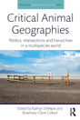 Critical Animal Geographies: Politics, Intersections and Hierarchies in a Multispecies World (Routledge Human-Animal Studies Series) - Retail Maharaj