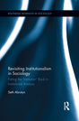 Revisiting Institutionalism in Sociology: Putting the “Institution” Back in Institutional Analysis (Routledge Advances in Sociology) - Retail Maharaj