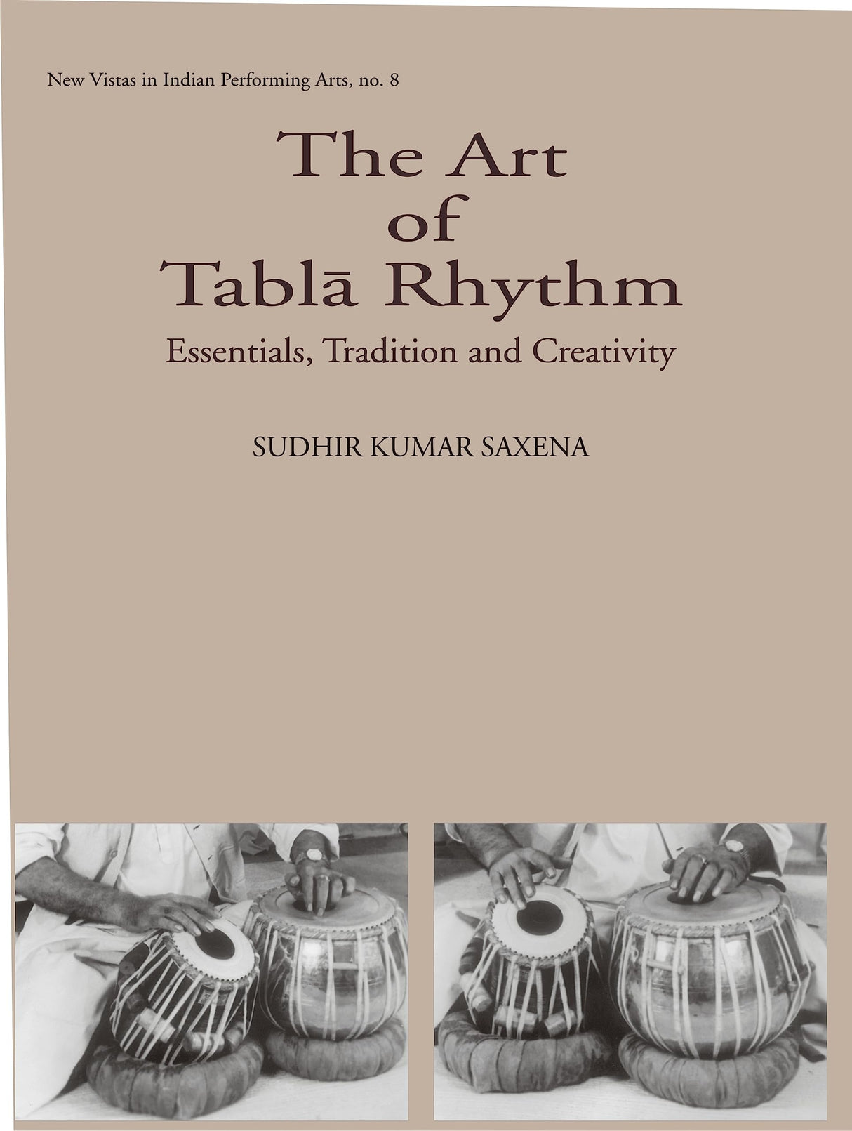 The Art of Tabla Rhythm: Essentials, Tradition and Creativity: No. 8 (New Vistas in Indian Performing Arts) - Retail Maharaj