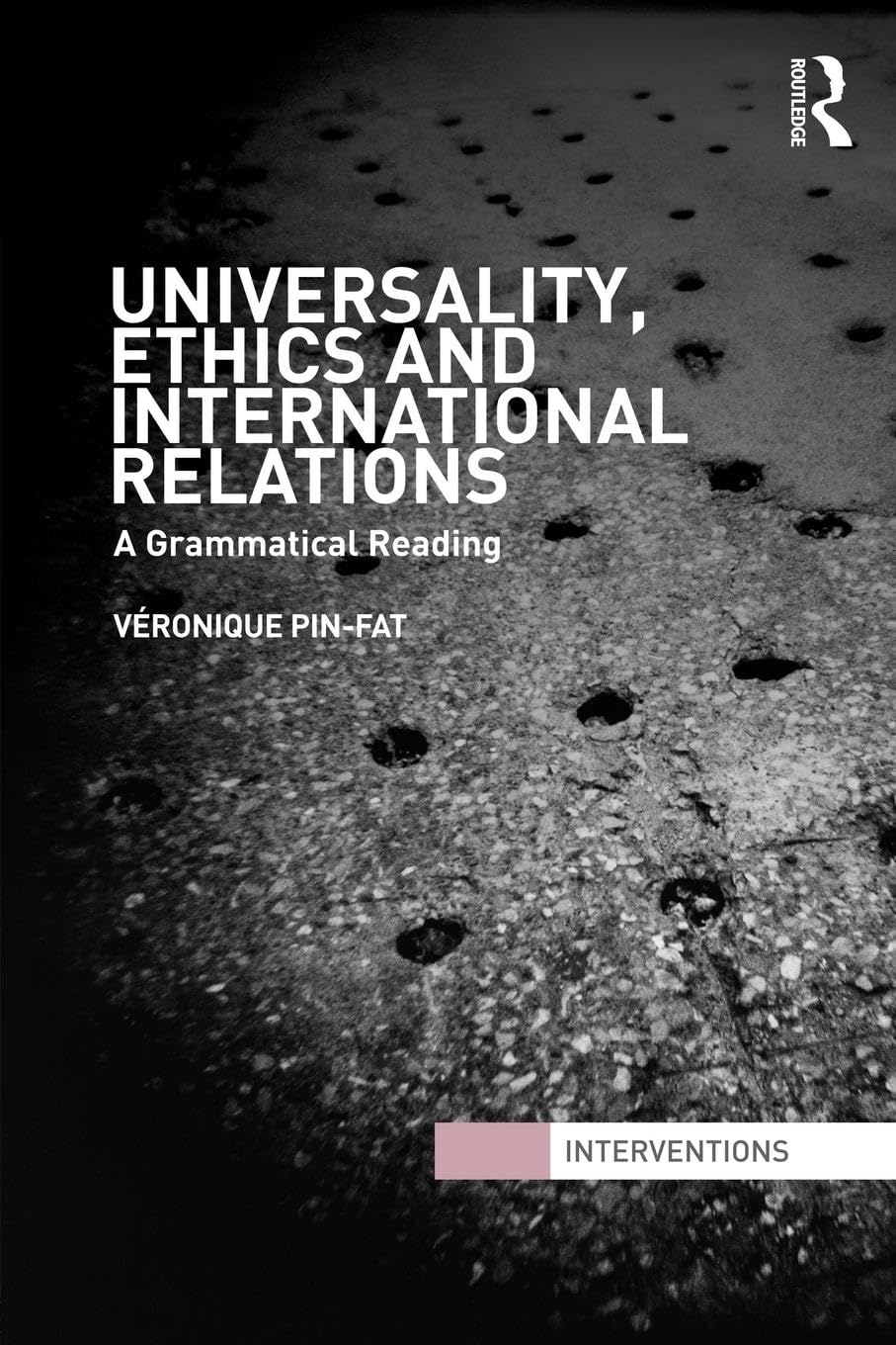 Universality, Ethics and International Relations: A Grammatical Reading (Interventions) - Retail Maharaj
