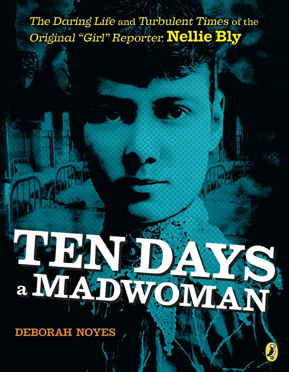Ten Days a Madwoman: The Daring Life and Turbulent Times of the Original "Girl" Reporter, Nellie Bly - Retail Maharaj