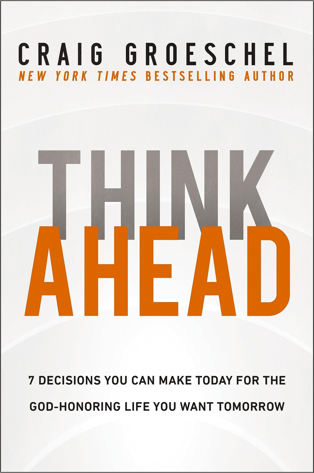 Think Ahead : 7 Decisions You Can Make Today for the God-Honoring Life You Want Tomorrow - Retail Maharaj