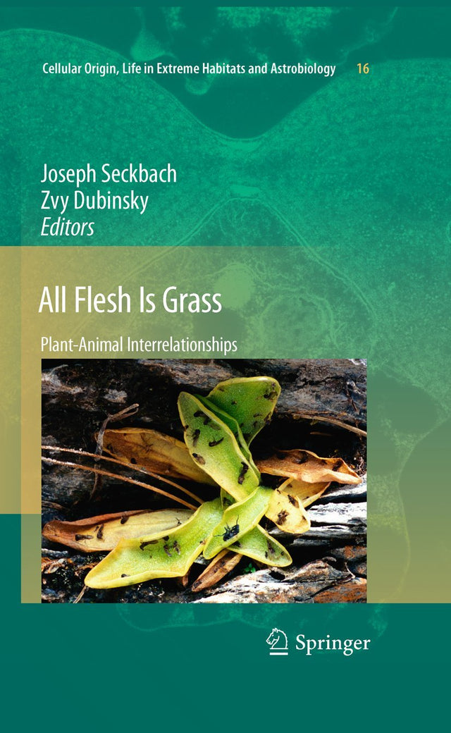 All Flesh Is Grass: Plant-Animal Interrelationships: 16 (Cellular Origin, Life in Extreme Habitats and Astrobiology) - Retail Maharaj