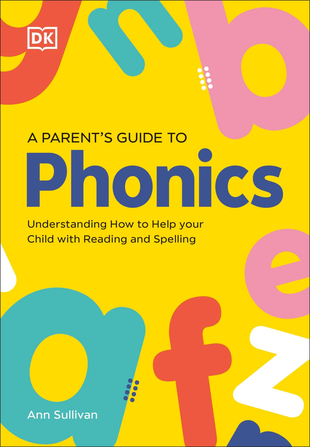 DK Super Phonics A Parent's Guide to Phonics: Understanding How to Help Your Child with Reading and Spelling - Retail Maharaj